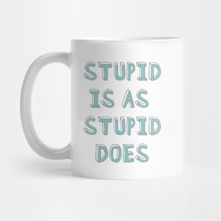 Stupid is as stupid does Mug